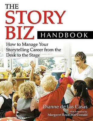 The Story Biz Handbook: How to Manage Your Storytelling Career from the Desk to the Stage (Paperback)