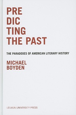 Predicting the Past: The Paradoxes of American Literary History (Hardcover)