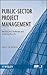 Public-Sector Project Management: Meeting the Challenges and Achieving Results