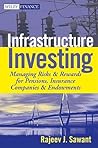 Infrastructure Investing: Managing Risks & Rewards for Pensions, Insurance Companies & Endowments (Wiley Finance)