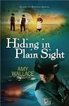 Hiding in Plain Sight by Amy  Wallace