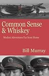 Common Sense and Whiskey: Travel Adventures Far from Home