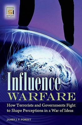 Influence Warfare: How Terrorists and Governments Fight to Shape Perceptions in a War of Ideas (Praeger Security International)
