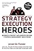 Strategy Execution Heroes: Business Strategy Implementation and Strategic Management Demystified