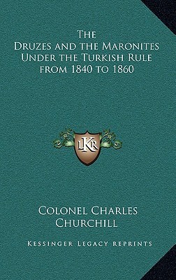 The Druzes and the Maronites Under the Turkish Rule from 1840 to 1860 (Hardcover)