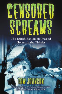 Censored Screams: The British Ban on Hollywood Horror in the Thirties (Paperback)