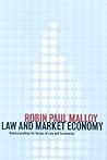 Law and Market Economy: Reinterpreting the Values of Law and Economics Law and Market Economy: Reinterpreting the Values of Law and Economics