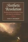 Aesthetic Revelation: Reading Ancient and Medieval Texts after Hans Urs von Balthasar Aesthetic Revelation: Reading Ancient and Medieval Texts after Hans Urs von Balthasar