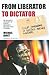 From Liberator to Dictator: An Insider's Account of Robert Mugabe's Descent into Tyranny