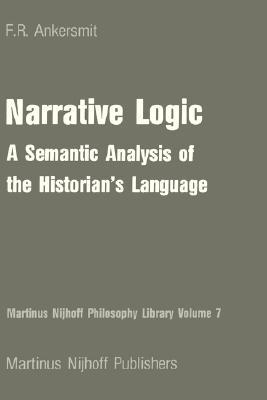 Narrative Logic:A Semantic Analysis of the Historian's Language (Hardcover)