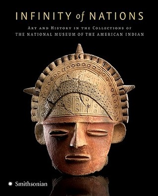 Infinity of Nations: Art and History in the Collections of the National Museum of the American Indian (Hardcover)