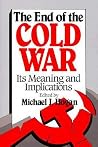 The End of the Cold War: Its Meaning and Implications The End of the Cold War: Its Meaning and Implications
