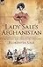 Lady Sale's Afghanistan: an Indomitable Victorian Lady's Account of the Retreat from Kabul During the First Afghan War