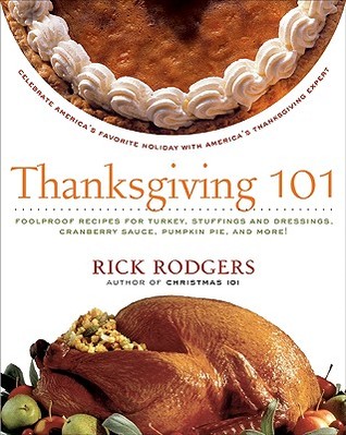 Thanksgiving 101: Celebrate America's Favorite Holiday with America's Thanksgiving Expert – Classic Recipes and Tips for Traditional Turkey Dinners and Delicious Vegetarian Feasts (Holidays 101)