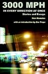 3000 MPH In Every Direction At Once: Stories and Essays 3000 MPH In Every Direction At Once: Stories and Essays