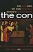 The Con: How Scams Work, Why You're Vulnerable, and How to Protect Yourself