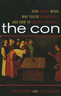 The Con: How Scams Work, Why You're Vulnerable, and How to Protect Yourself