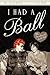 I Had a Ball: My Friendship With Lucille Ball