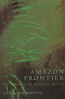 Amazon Frontier : The Defeat of the Brazilian Indian (Paperback)