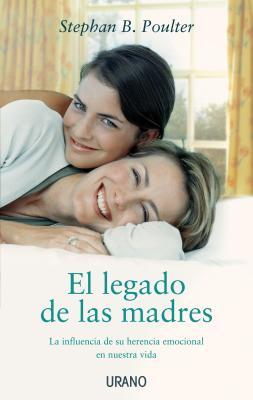 El legado de las madres: La influencia de su herencia emocional en nuestra vida (Spanish Edition)
