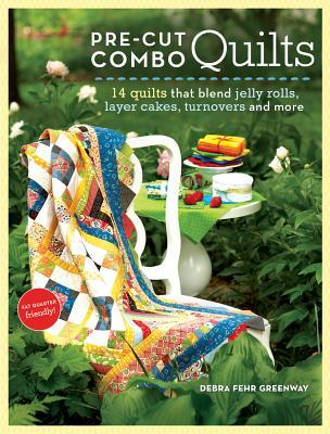 Pre-Cut Combo Quilts: 14 Quilts That Blend Jelly Rolls, Layer Cakes, Turnovers and More (Paperback)