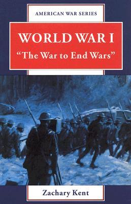 World War I: "The War to End Wars" (American War Series)