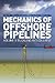 Mechanics of Offshore Pipelines by Stelios Kyriakides