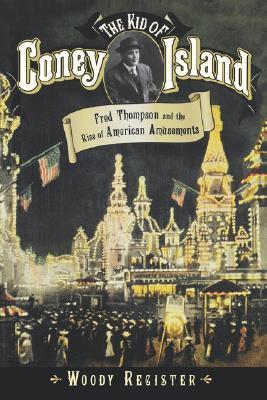 The Kid of Coney Island: Fred Thompson and the Rise of American Amusements (Paperback)