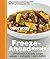 Freeze-Ahead Meals: Casseroles-Hearty Soups-Pizzas-One-Pots-Oven Bakes (Everyday Easy)