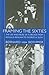 Framing the Sixties: The Use and Abuse of a Decade from Ronald Reagan to George W. Bush