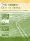 Transportation Decision Making: Principles of Project Evaluation and Programming Transportation Decision Making: Principles of Project Evaluation and Programming