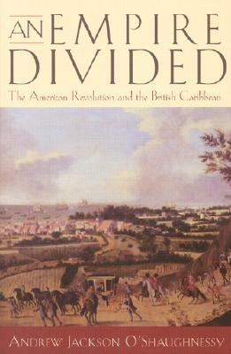 An Empire Divided: The American Revolution and the British Caribbean (Early American Studies)
