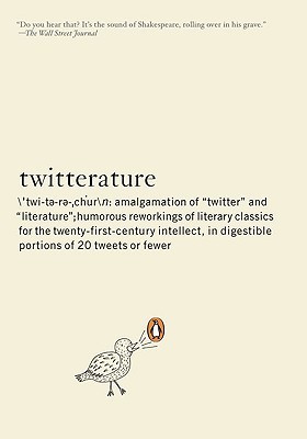 Twitterature: The World's Greatest Books in Twenty Tweets or Less