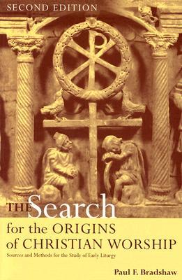 The Search for the Origins of Christian Worship: Sources and Methods for the Study of Early Liturgy (Paperback)