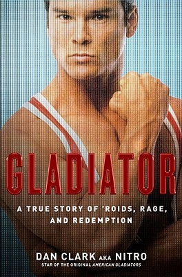 Gladiator: A True Story of 'Roids, Rage, and Redemption (Hardcover)