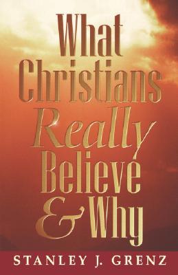 What Christians Really Believe & Why (Paperback)