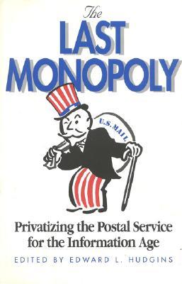 The Last Monopoly: Privatizing the Postal Service for the Information Age (Paperback)