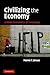 Civilizing the Economy: A N...
