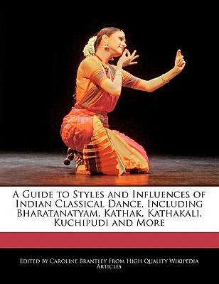 A Guide to Styles and Influences of Indian Classical Dance, Including Bharatanatyam, Kathak, Kathakali, Kuchipudi and More