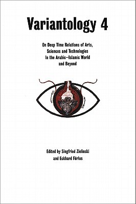 Variantology 4: On Deep Time Relations of Arts, Sciences and Technologies In the Arabic-Islamic World and Beyond (Kunstwissenschaftliche - Bibliothek)