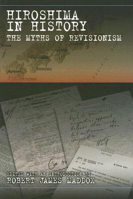 Hiroshima in History: The Myths of Revisionism (Volume 1)