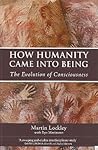 How Humanity Came into Being: The Evolution of Consciousness