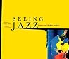 Seeing Jazz: Artists and Writers on Jazz Seeing Jazz: Artists and Writers on Jazz