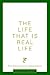 The Life That is Real Life by William Landon