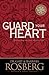 Guard Your Heart by Gary Rosberg
