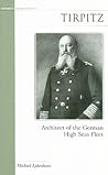Tirpitz: Architect of the German High Seas Fleet (Potomac's Military Profiles (Paperback))