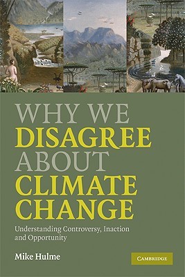 Why We Disagree About Climate Change: Understanding Controversy, Inaction and Opportunity (Paperback)