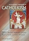 The Blackwell Companion to Catholicism (Wiley Blackwell Companions to Religion) The Blackwell Companion to Catholicism (Wiley Blackwell Companions to Religion)