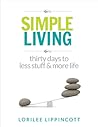 Simple Living - 30 days to less stuff and more life by Lorilee Lippincott
