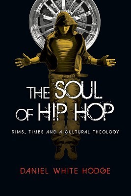 The Soul of Hip Hop: Rims, Timbs and a Cultural Theology (Paperback)